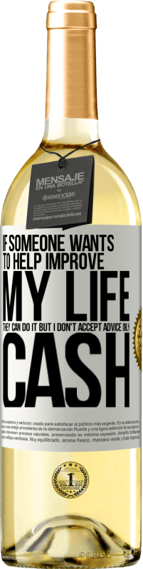 29,95 € Free Shipping | White Wine WHITE Edition If someone wants to help improve my life, they can do it. But I don't accept advice, only cash White Label. Customizable label Young wine Harvest 2024 Verdejo