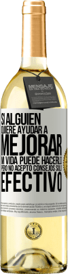 29,95 € Envío gratis | Vino Blanco Edición WHITE Si alguien quiere ayudar a mejorar mi vida, puede hacerlo. Pero no acepto consejos, sólo efectivo Etiqueta Blanca. Etiqueta personalizable Vino joven Cosecha 2023 Verdejo