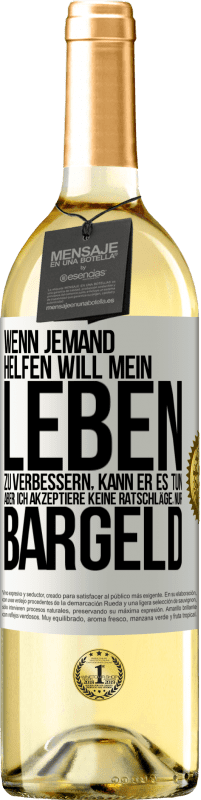 29,95 € Kostenloser Versand | Weißwein WHITE Ausgabe Wenn jemand helfen will mein Leben zu verbessern, kann er es tun. Aber ich akzeptiere keine Ratschläge, nur Bargeld Weißes Etikett. Anpassbares Etikett Junger Wein Ernte 2024 Verdejo