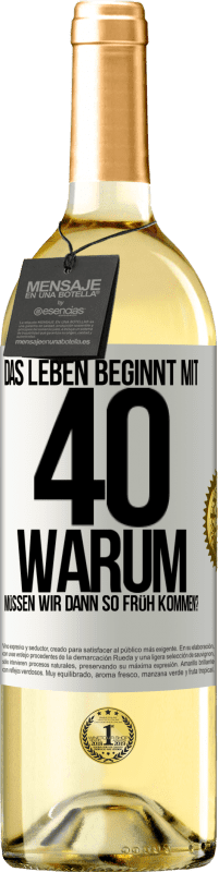 29,95 € Kostenloser Versand | Weißwein WHITE Ausgabe Das Leben beginnt mit 40. Warum müssen wir dann so früh kommen? Weißes Etikett. Anpassbares Etikett Junger Wein Ernte 2024 Verdejo