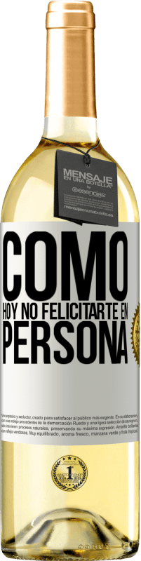 29,95 € Envío gratis | Vino Blanco Edición WHITE Como hoy no felicitarte, en persona Etiqueta Blanca. Etiqueta personalizable Vino joven Cosecha 2024 Verdejo