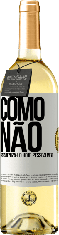 29,95 € Envio grátis | Vinho branco Edição WHITE Como não parabenizá-lo hoje, pessoalmente Etiqueta Branca. Etiqueta personalizável Vinho jovem Colheita 2024 Verdejo