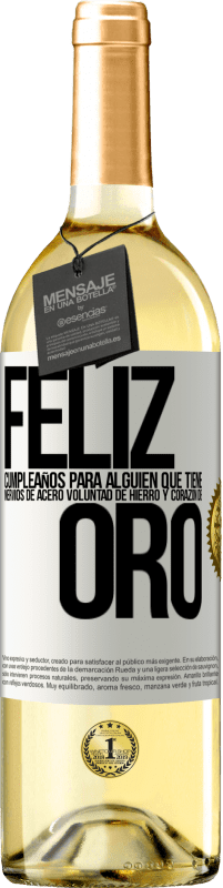 29,95 € Envío gratis | Vino Blanco Edición WHITE Feliz cumpleaños, para alguien que tiene, nervios de acero, voluntad de hierro y corazón de oro Etiqueta Blanca. Etiqueta personalizable Vino joven Cosecha 2025 Verdejo