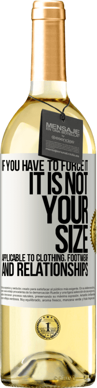 29,95 € Free Shipping | White Wine WHITE Edition If you have to force it, it is not your size. Applicable to clothing, footwear and relationships White Label. Customizable label Young wine Harvest 2024 Verdejo