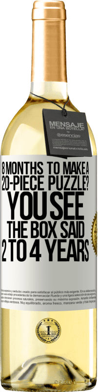 29,95 € Free Shipping | White Wine WHITE Edition 8 months to make a 20-piece puzzle? You see, the box said 2 to 4 years White Label. Customizable label Young wine Harvest 2023 Verdejo