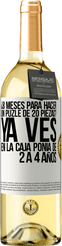 29,95 € Envío gratis | Vino Blanco Edición WHITE ¿8 meses para hacer un puzle de 20 piezas? Ya ves, en la caja ponía de 2 a 4 años Etiqueta Blanca. Etiqueta personalizable Vino joven Cosecha 2023 Verdejo