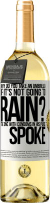 29,95 € Free Shipping | White Wine WHITE Edition Why do you take an umbrella if it's not going to rain? The one with condoms in his purse spoke White Label. Customizable label Young wine Harvest 2025 Verdejo