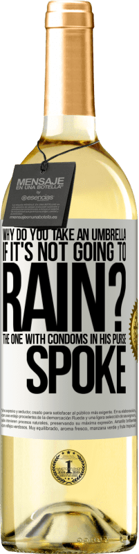 29,95 € Free Shipping | White Wine WHITE Edition Why do you take an umbrella if it's not going to rain? The one with condoms in his purse spoke White Label. Customizable label Young wine Harvest 2024 Verdejo