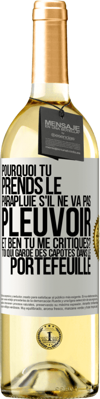 29,95 € Envoi gratuit | Vin blanc Édition WHITE Pourquoi tu prends le parapluie s'il ne va pas pleuvoir. Et ben, tu me critiques? Toi qui garde des capotes dans le portefeuille Étiquette Blanche. Étiquette personnalisable Vin jeune Récolte 2023 Verdejo