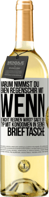 29,95 € Kostenloser Versand | Weißwein WHITE Ausgabe Warum nimmst du einen Regenschirm mit, wenn es nicht regnen wird? Sagte der Typ mit Kondomen in seiner Brieftasche. Weißes Etikett. Anpassbares Etikett Junger Wein Ernte 2025 Verdejo