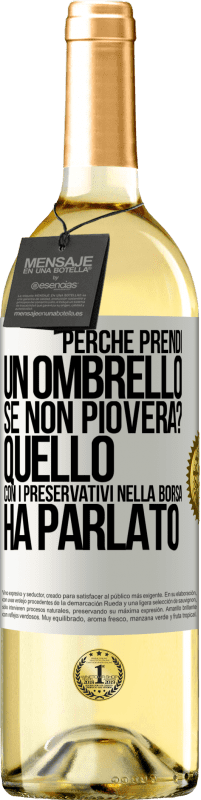 29,95 € Spedizione Gratuita | Vino bianco Edizione WHITE Perché prendi un ombrello se non pioverà? Quello con i preservativi nella borsa ha parlato Etichetta Bianca. Etichetta personalizzabile Vino giovane Raccogliere 2023 Verdejo