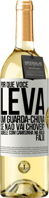 29,95 € Envio grátis | Vinho branco Edição WHITE Por que você leva um guarda-chuva se não vai chover? Aquele com camisinha na bolsa falou Etiqueta Branca. Etiqueta personalizável Vinho jovem Colheita 2023 Verdejo