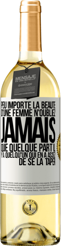 29,95 € Envoi gratuit | Vin blanc Édition WHITE Peu importe la beauté d'une femme, n'oubliez jamais que quelque part il y a quelqu'un qui en a assez de se la taper Étiquette Blanche. Étiquette personnalisable Vin jeune Récolte 2023 Verdejo