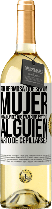 29,95 € Envío gratis | Vino Blanco Edición WHITE Por hermosa que sea una mujer nunca olvides que en alguna parte hay alguien harto de cepillársela Etiqueta Blanca. Etiqueta personalizable Vino joven Cosecha 2023 Verdejo