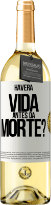 29,95 € Envio grátis | Vinho branco Edição WHITE Haverá vida antes da morte? Etiqueta Branca. Etiqueta personalizável Vinho jovem Colheita 2023 Verdejo