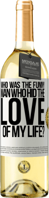 29,95 € Free Shipping | White Wine WHITE Edition Who was the funny man who hid the love of my life? White Label. Customizable label Young wine Harvest 2023 Verdejo