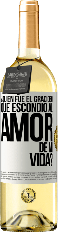 29,95 € Envío gratis | Vino Blanco Edición WHITE ¿Quién fue el gracioso que escondió al amor de mi vida? Etiqueta Blanca. Etiqueta personalizable Vino joven Cosecha 2024 Verdejo