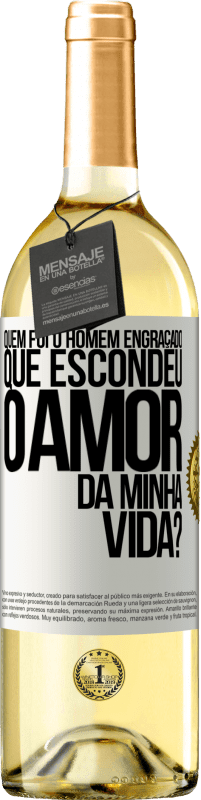 29,95 € Envio grátis | Vinho branco Edição WHITE Quem foi o homem engraçado que escondeu o amor da minha vida? Etiqueta Branca. Etiqueta personalizável Vinho jovem Colheita 2023 Verdejo