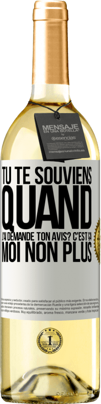 29,95 € Envoi gratuit | Vin blanc Édition WHITE Tu te souviens quand j'ai demandé ton avis? C'EST ÇA. Moi non plus Étiquette Blanche. Étiquette personnalisable Vin jeune Récolte 2025 Verdejo