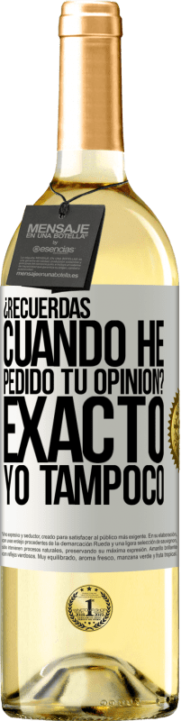 29,95 € Envío gratis | Vino Blanco Edición WHITE ¿Recuerdas cuando he pedido tu opinión? EXACTO. Yo tampoco Etiqueta Blanca. Etiqueta personalizable Vino joven Cosecha 2024 Verdejo