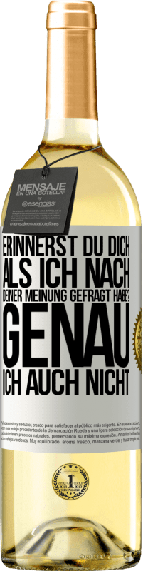 29,95 € Kostenloser Versand | Weißwein WHITE Ausgabe Erinnerst du dich, als ich nach deiner Meinung gefragt habe? GENAU. Ich auch nicht Weißes Etikett. Anpassbares Etikett Junger Wein Ernte 2023 Verdejo