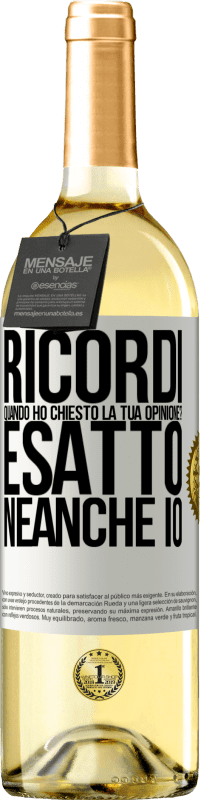 29,95 € Spedizione Gratuita | Vino bianco Edizione WHITE Ricordi quando ho chiesto la tua opinione? ESATTO. neanche io Etichetta Bianca. Etichetta personalizzabile Vino giovane Raccogliere 2023 Verdejo