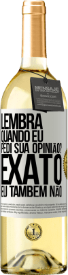 29,95 € Envio grátis | Vinho branco Edição WHITE Lembra quando eu pedi sua opinião? EXATO. Eu também não Etiqueta Branca. Etiqueta personalizável Vinho jovem Colheita 2024 Verdejo