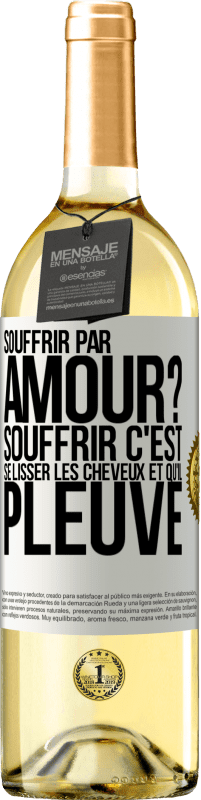 29,95 € Envoi gratuit | Vin blanc Édition WHITE Souffrir par amour? Souffrir c'est se lisser les cheveux et qu'il pleuve Étiquette Blanche. Étiquette personnalisable Vin jeune Récolte 2024 Verdejo