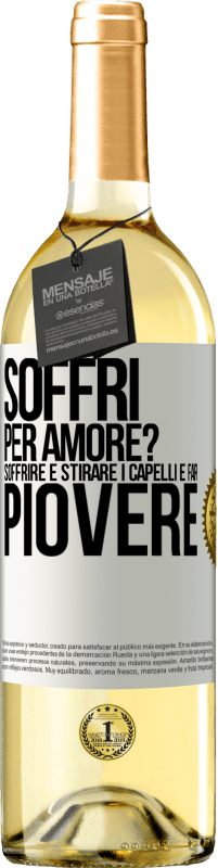 29,95 € Spedizione Gratuita | Vino bianco Edizione WHITE Soffri per amore? Soffrire è stirare i capelli e far piovere Etichetta Bianca. Etichetta personalizzabile Vino giovane Raccogliere 2024 Verdejo