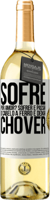 29,95 € Envio grátis | Vinho branco Edição WHITE Sofre por amor? Sofrer é passar o cabelo a ferro e deixar chover Etiqueta Branca. Etiqueta personalizável Vinho jovem Colheita 2023 Verdejo