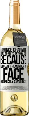 29,95 € Free Shipping | White Wine WHITE Edition A prince charming comes to me to try on a shoe because he doesn't remember my face and directly swallows it White Label. Customizable label Young wine Harvest 2025 Verdejo