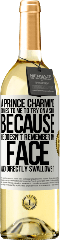 29,95 € Free Shipping | White Wine WHITE Edition A prince charming comes to me to try on a shoe because he doesn't remember my face and directly swallows it White Label. Customizable label Young wine Harvest 2024 Verdejo