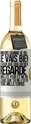 29,95 € Envoi gratuit | Vin blanc Édition WHITE Parfois quand je dis: je vais bien, je veux que quelqu'un me regarde dans les yeux et me dise: je sais que tu ne l'es pas, tiens Étiquette Blanche. Étiquette personnalisable Vin jeune Récolte 2023 Verdejo