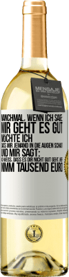 29,95 € Kostenloser Versand | Weißwein WHITE Ausgabe Manchmal, wenn ich sage: Mir geht es gut, möchte ich, dass mir jemand in die Augen schaut und mir sagt: Ich weiß, dass es Dir ni Weißes Etikett. Anpassbares Etikett Junger Wein Ernte 2023 Verdejo