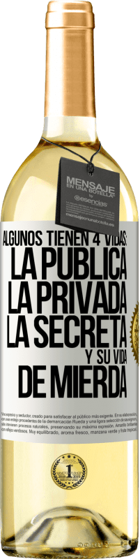 29,95 € Envío gratis | Vino Blanco Edición WHITE Algunos tienen 4 vidas: la pública, la privada, la secreta y su vida de mierda Etiqueta Blanca. Etiqueta personalizable Vino joven Cosecha 2024 Verdejo