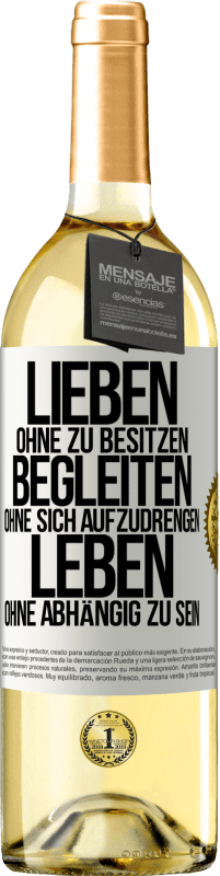 29,95 € Kostenloser Versand | Weißwein WHITE Ausgabe Lieben ohne zu besitzen, begleiten ohne sich aufzudrengen, leben ohne abhängig zu sein Weißes Etikett. Anpassbares Etikett Junger Wein Ernte 2024 Verdejo