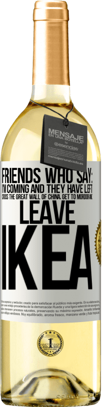 29,95 € Free Shipping | White Wine WHITE Edition Friends who say: I'm coming. And they have left: cross the Great Wall of China, get to Mordor and leave Ikea White Label. Customizable label Young wine Harvest 2024 Verdejo