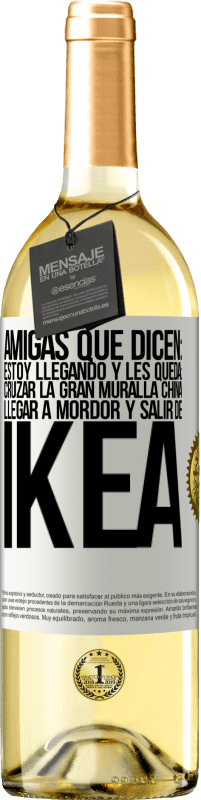 29,95 € Envío gratis | Vino Blanco Edición WHITE Amigas que dicen: Estoy llegando. Y les queda: cruzar la Gran Muralla China, llegar a Mordor y salir de Ikea Etiqueta Blanca. Etiqueta personalizable Vino joven Cosecha 2024 Verdejo