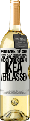 29,95 € Kostenloser Versand | Weißwein WHITE Ausgabe Freundinnen, die sagen: Ich komme gleich. Und sie müssen noch: die Chinesische Mauer überqueren, Mordor erreichen und Ikea verla Weißes Etikett. Anpassbares Etikett Junger Wein Ernte 2023 Verdejo