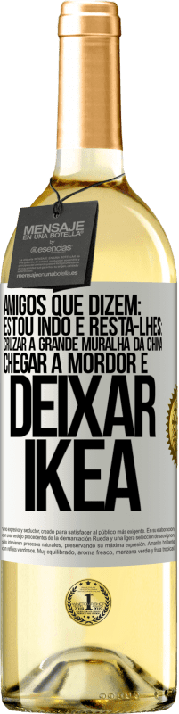 29,95 € Envio grátis | Vinho branco Edição WHITE Amigos que dizem: estou indo. E resta-lhes: cruzar a Grande Muralha da China, chegar a Mordor e deixar Ikea Etiqueta Branca. Etiqueta personalizável Vinho jovem Colheita 2024 Verdejo