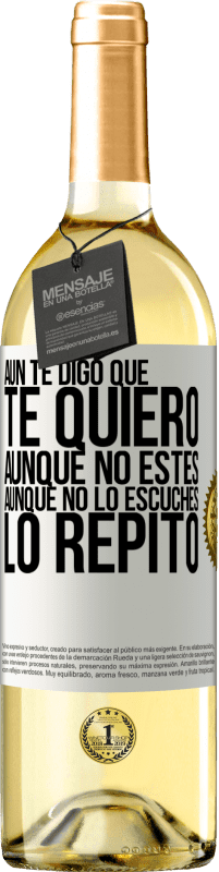 29,95 € Envío gratis | Vino Blanco Edición WHITE Aún te digo que te quiero. Aunque no estés. Aunque no lo escuches. Lo repito Etiqueta Blanca. Etiqueta personalizable Vino joven Cosecha 2023 Verdejo