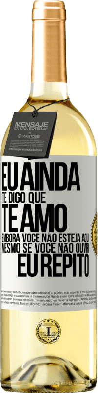 29,95 € Envio grátis | Vinho branco Edição WHITE Eu ainda te digo que te amo. Embora você não esteja aqui. Mesmo se você não ouvir. Eu repito Etiqueta Branca. Etiqueta personalizável Vinho jovem Colheita 2023 Verdejo