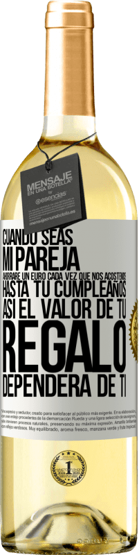 29,95 € Envío gratis | Vino Blanco Edición WHITE Cuando seas mi pareja, ahorraré un euro cada vez que nos acostemos hasta tu cumpleaños, así el valor de tu regalo dependerá Etiqueta Blanca. Etiqueta personalizable Vino joven Cosecha 2024 Verdejo