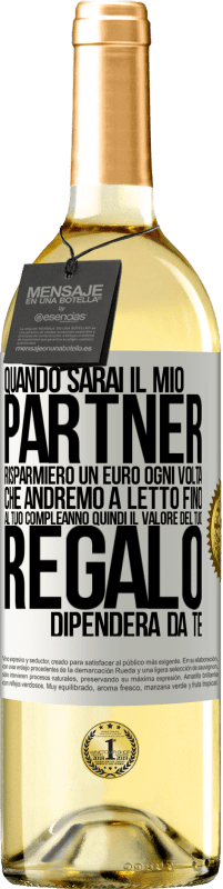 29,95 € Spedizione Gratuita | Vino bianco Edizione WHITE Quando sarai il mio partner risparmierò un euro ogni volta che andremo a letto fino al tuo compleanno, quindi il valore del Etichetta Bianca. Etichetta personalizzabile Vino giovane Raccogliere 2024 Verdejo