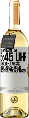 29,95 € Kostenloser Versand | Weißwein WHITE Ausgabe Wenn man um 5:45 Uhr aufsteht, muss man Tages- oder Nachtcreme auftragen? Weißes Etikett. Anpassbares Etikett Junger Wein Ernte 2023 Verdejo