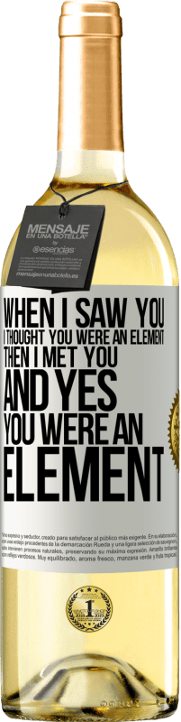 29,95 € Free Shipping | White Wine WHITE Edition When I saw you, I thought you were an element. Then I met you and yes you were an element White Label. Customizable label Young wine Harvest 2023 Verdejo