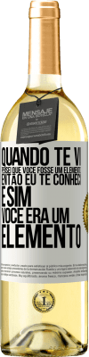 29,95 € Envio grátis | Vinho branco Edição WHITE Quando te vi, pensei que você fosse um elemento. Então eu te conheci e sim você era um elemento Etiqueta Branca. Etiqueta personalizável Vinho jovem Colheita 2025 Verdejo