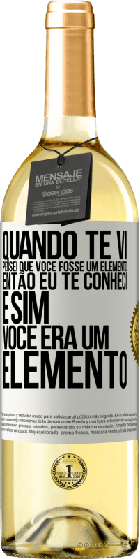 29,95 € Envio grátis | Vinho branco Edição WHITE Quando te vi, pensei que você fosse um elemento. Então eu te conheci e sim você era um elemento Etiqueta Branca. Etiqueta personalizável Vinho jovem Colheita 2023 Verdejo