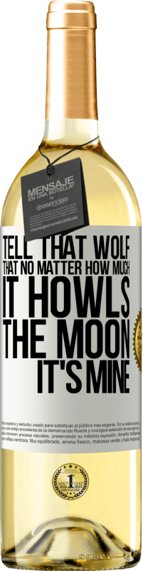 29,95 € Free Shipping | White Wine WHITE Edition Tell that wolf that no matter how much it howls, the moon it's mine White Label. Customizable label Young wine Harvest 2024 Verdejo