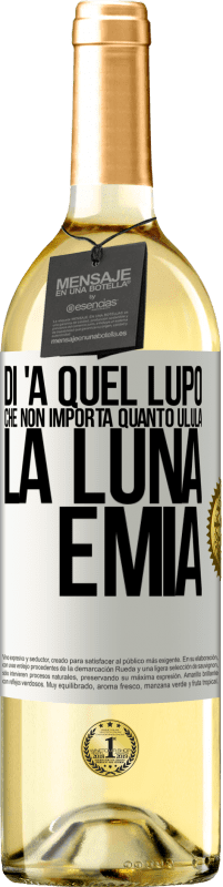 29,95 € Spedizione Gratuita | Vino bianco Edizione WHITE Di 'a quel lupo che non importa quanto ulula la luna, è mia Etichetta Bianca. Etichetta personalizzabile Vino giovane Raccogliere 2023 Verdejo